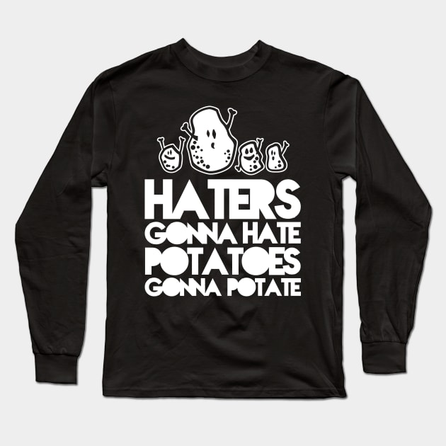 Haters gonna hate, Potatoes gonna potate Long Sleeve T-Shirt by CheesyB